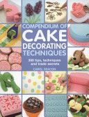 Compendium of Cake Decorating Techniques - 200 Tips, Techniques and Trade Secrets (Deacon Carol)(Paperback)