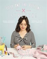 Tilly and the Buttons: Stretch! - Make Yourself Comfortable Sewing with Knit Fabrics (Walnes Tilly)(Paperback)