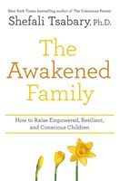 Awakened Family - How to Raise Empowered, Resilient, and Conscious Children (Tsabary Dr Shefali)(Paperback)