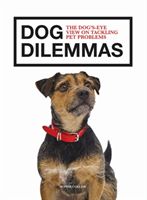 Dog Dilemmas: The Dog's-Eye View on Tackling Pet Problems (Collins Sophie)(Paperback / softback)