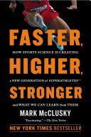 Faster, Higher, Stronger - The New Science of Creating Superathletes, and How You Can Train Like Them (McClusky Mark)(Paperback)