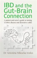 IBD and the Gut-Brain Connection - A patient's and carer's guide to taming Crohn's disease and ulcerative colitis (Mikocka-Walus Antonina)(Paperback / softback)