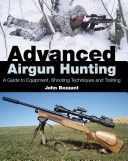 Advanced Airgun Hunting - A Guide to Equipment, Shooting Techniques and Training (Bezzant John)(Pevná vazba)