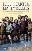 Full Hearts and Empty Bellies - A 1920s Childhood from the Forest of Dean to the Streets of London (Foley Winifred)(Paperback)