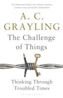 Challenge of Things - Thinking Through Troubled Times (Grayling A. C.)(Paperback)