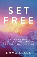 Set Free - A Life-Changing Journey from Banking to Buddhism in Bhutan (Slade Emma)(Paperback)