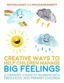 Creative Ways to Help Children Manage Big Feelings - A Therapist's Guide to Working with Preschool and Primary Children (Zandt Fiona)(Paperback)
