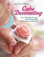All-In-One Guide to Cake Decorating - Over 100 Step-By-Step Cake Decorating Techniques and Recipes (Murfitt Janice)(Book)
