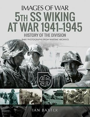5th SS Division Wiking at War 1941-1945: History of the Division - Rare Photographs from Wartime Archives (Baxter Ian)(Paperback)