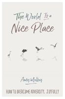 World Is a Nice Place - How to Overcome Adversity, Joyfully (Molloy Amy)(Paperback)