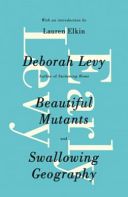 Early Levy - Beautiful Mutants and Swallowing Geography (Deborah Levy)(Paperback)