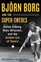 Bjoern Borg and the Super-Swedes - Stefan Edberg, Mats Wilander, and the Golden Era of Tennis (Holm Mats)(Pevná vazba)