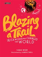 Blazing a Trail - Irish Women Who Changed the World (Webb Sarah)(Pevná vazba)