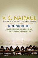 Beyond Belief - Islamic Excursions Among the Converted Peoples (Naipaul V. S.)(Paperback)