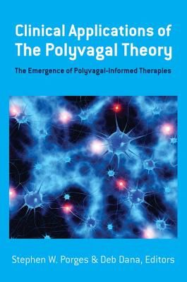 Clinical Applications of the Polyvagal Theory - The Emergence of Polyvagal-Informed Therapies (Porges Stephen W.)(Pevná vazba)