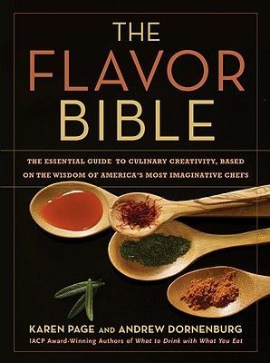 The Flavor Bible: The Essential Guide to Culinary Creativity, Based on the Wisdom of America's Most Imaginative Chefs (Page Karen)(Pevná vazba)