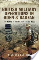 British Military Operations in Aden and Radfan - 100 Years of British Colonial Rule (Bijl Nick van der)(Pevná vazba)