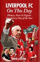 Liverpool FC On This Day - History, Facts & Figures from Every Day of the Year (Clayton David)(Pevná vazba)