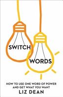 Switch Words - How to Use One Word to Get What You Want (Dean Liz)(Paperback)