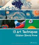 13 Art Techniques Children Should Know (Wenzel Angela)(Pevná vazba)