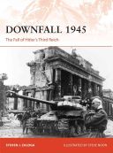 Downfall 1945 - The Fall of Hitler's Third Reich (Zaloga Steven J. (Author))(Paperback)