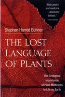 Lost Language of Plants - The Ecological Importance of Plant Medicine to Life on Earth (Buhner Stephen Harrod)(Paperback)