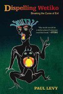 Dispelling Wetiko - Breaking the Curse of Evil (Levy Paul)(Paperback)