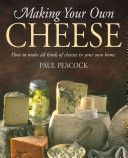 Making Your Own Cheese - How to Make All Kinds of Cheeses in Your Own Home (Peacock Paul)(Paperback)