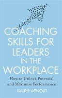 Coaching Skills for Leaders in the Workplace - How to Unlock Potential and Maximise Performance (Arnold Jackie)(Paperback)