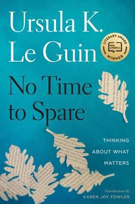 No Time to Spare: Thinking about What Matters (Le Guin Ursula K.)(Pevná vazba)
