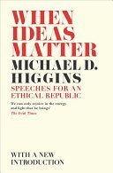When Ideas Matter - Speeches for an Ethical Republic (Higgins Michael D.)(Paperback)
