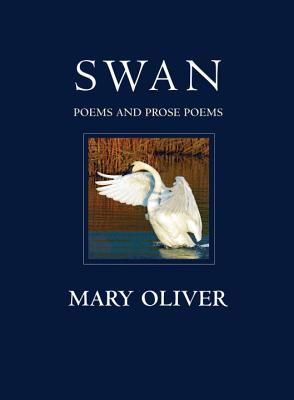 Swan: Poems and Prose Poems (Oliver Mary)(Paperback)