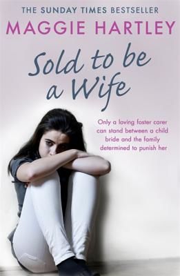 Sold To Be A Wife - Only a determined foster carer can stop a terrified girl from becoming a child bride (Hartley Maggie)(Paperback / softback)