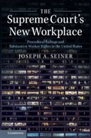 Supreme Court's New Workplace - Procedural Rulings and Substantive Worker Rights in the United States (Seiner Joseph A. (University of South Carolina))(Paperback)