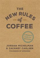 New Rules of Coffee - A Modern Guide for Everyone (Michelman Jordan)(Pevná vazba)