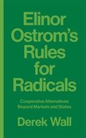 Elinor Ostrom's Rules for Radicals - Cooperative Alternatives beyond Markets and States (Wall Derek)(Paperback)
