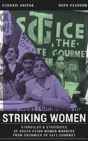 Striking Women - Struggles & Strategies of South Asian Women Workers from Grunwick to Gate Gourmet (Sundari Anitha)(Paperback)