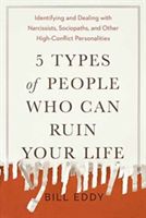 5 Types of People Who Can Ruin Your Life - Identifying and Dealing with Narcissists, Sociopaths, and Other High-Conflict Personalities (Eddy Bill)(Paperback)