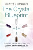 Crystal Blueprint - Reconnect with Your Authentic Self through the Ancient Wisdom and Modern Science of Quartz Crystals (Singer Beatriz)(Paperback / softback)