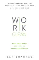 Work Clean - The Life-Changing Power of Mise-En-Place to Organize Your Life, Work and Mind (Charnas Dan)(Paperback)