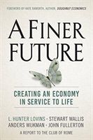 Finer Future - Creating an Economy in Service to Life (Lovins L. Hunter)(Pevná vazba)