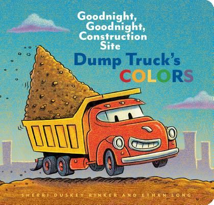 Dump Truck's Colors: Goodnight, Goodnight, Construction Site (Rinker Sherri Duskey)(Board Books)