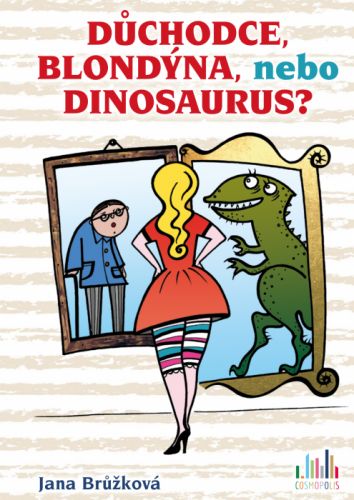 Důchodce, blondýna, nebo dinosaurus? - Jana Brůžková - e-kniha