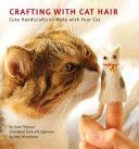 Crafting with Cat Hair - Cute Handicrafts to Make with Your Cat (Tsutaya Kaori)(Paperback)
