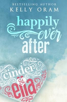 Happily Ever After (Cinder & Ella #2) (Oram Kelly)(Paperback)