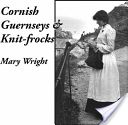 Cornish Guernseys and Knit-frocks (Wright Mary)(Paperback)