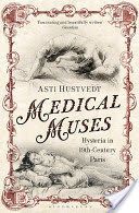 Medical Muses - Hysteria in Nineteenth-Century Paris (Hustvedt Asti)(Paperback)