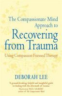 Compassionate Mind Approach to Recovering from Trauma (Lee Deborah)(Paperback)