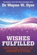 Wishes Fulfilled - Mastering the Art of Manifesting (Dyer Dr. Wayne W.)(Paperback)