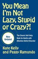 You Mean I'm Not Lazy, Stupid or Crazy?! - The Classic Self-help Book for Adults with Attention Deficit Disorder (Kelly Kate)(Paperback)